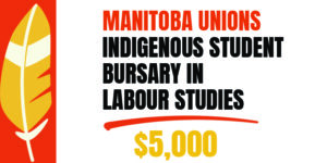 Manitoba Unions Indigenous Bursary in Labour Studies