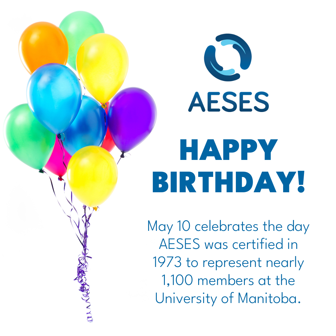 May 10 celebrates the day AESES was certified in 1973 to represent nearly 1,100 members at the University of Manitoba. Happy birthday, AESES! Share this post and comment on your favourite AESES memories from the past year!